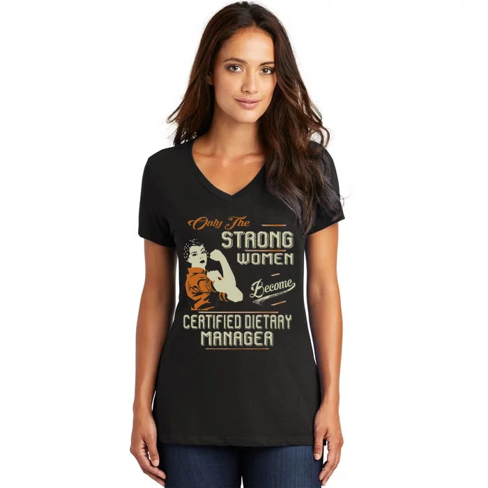 Strong Women Become Certified Dietary Manager Funny Women's V-Neck T-Shirt