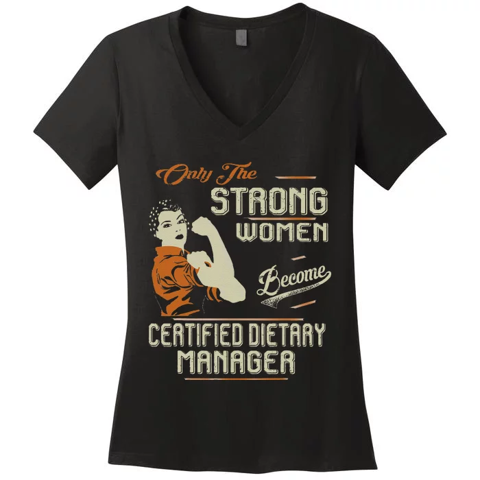 Strong Women Become Certified Dietary Manager Funny Women's V-Neck T-Shirt