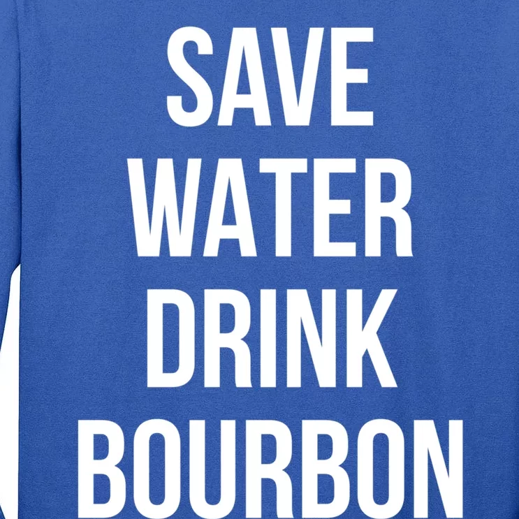 Save Water Bourdon Lover Gift Tall Long Sleeve T-Shirt