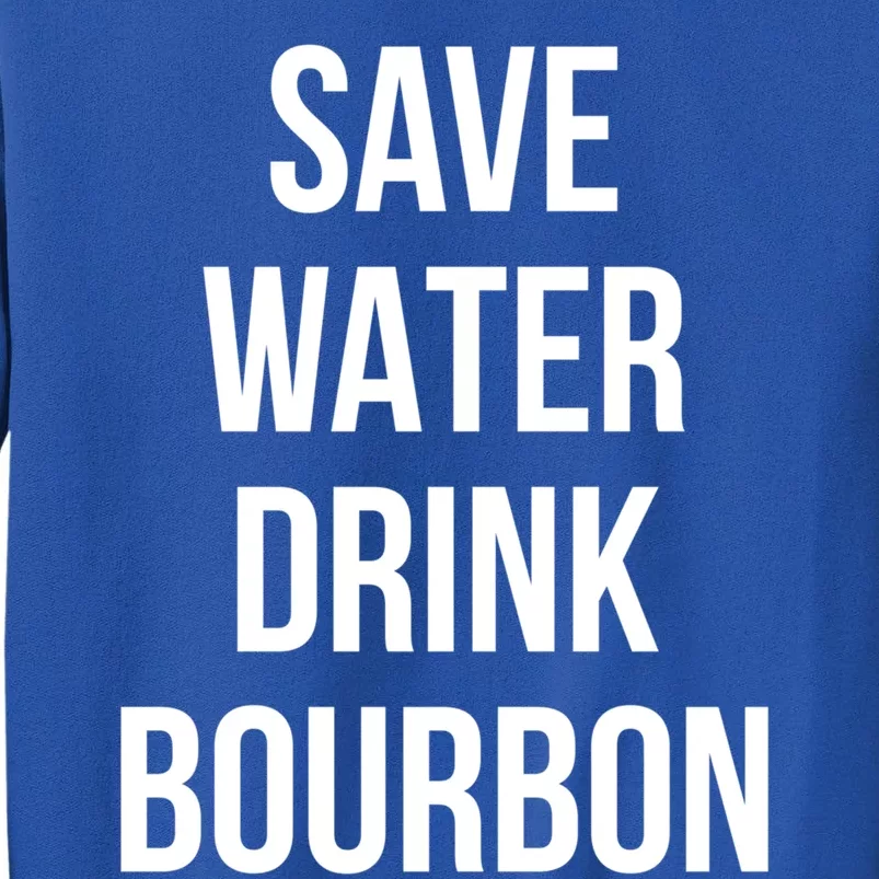 Save Water Bourdon Lover Gift Tall Sweatshirt