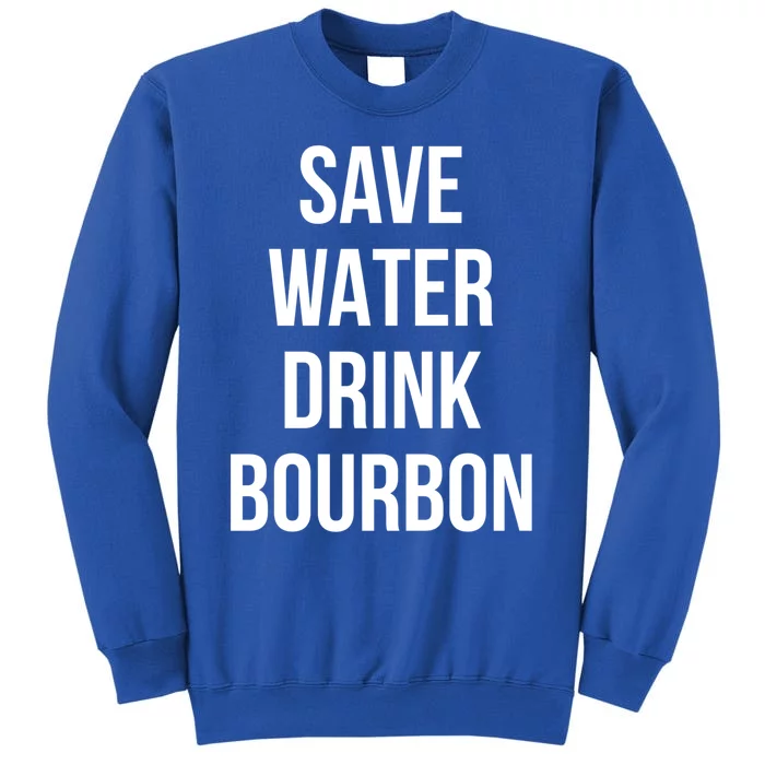 Save Water Bourdon Lover Gift Tall Sweatshirt