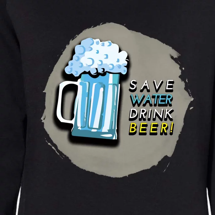 Save Water Beer Cool Alcohol Ing Gift Womens California Wash Sweatshirt