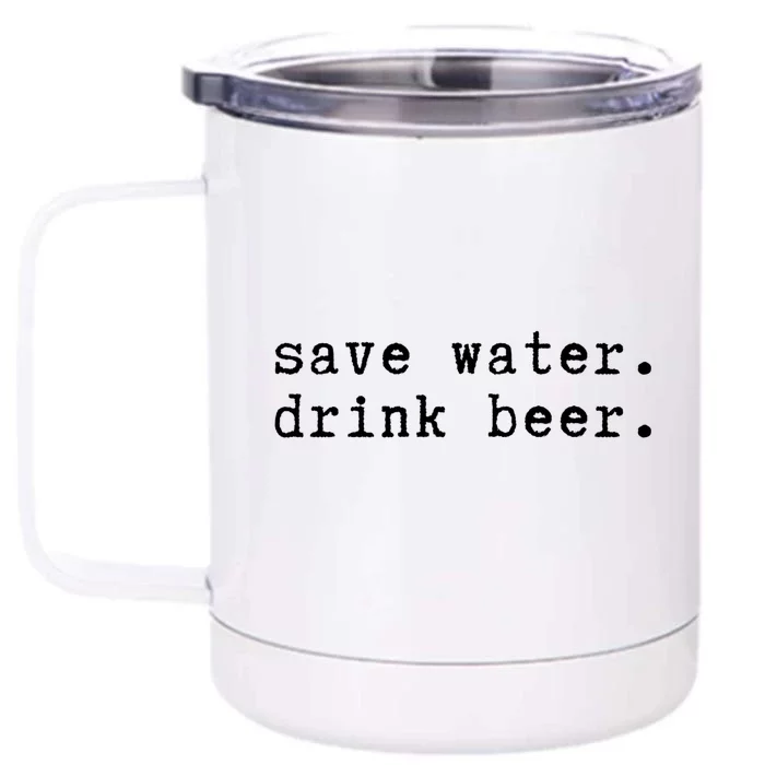 Save Water Beer Ing Celebrating Beer Lovers Cute Gift Front & Back 12oz Stainless Steel Tumbler Cup