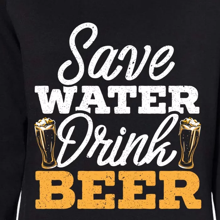 Save Water Beer Ing Drunk Alcoholic Liquor Gift Womens California Wash Sweatshirt