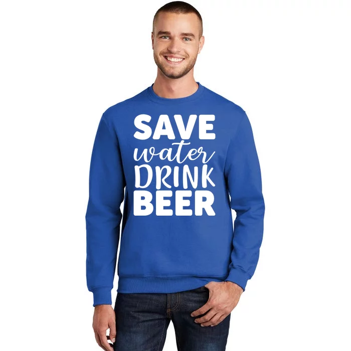 Save Water Beer Ing Liquor Er Funny Gift Sweatshirt