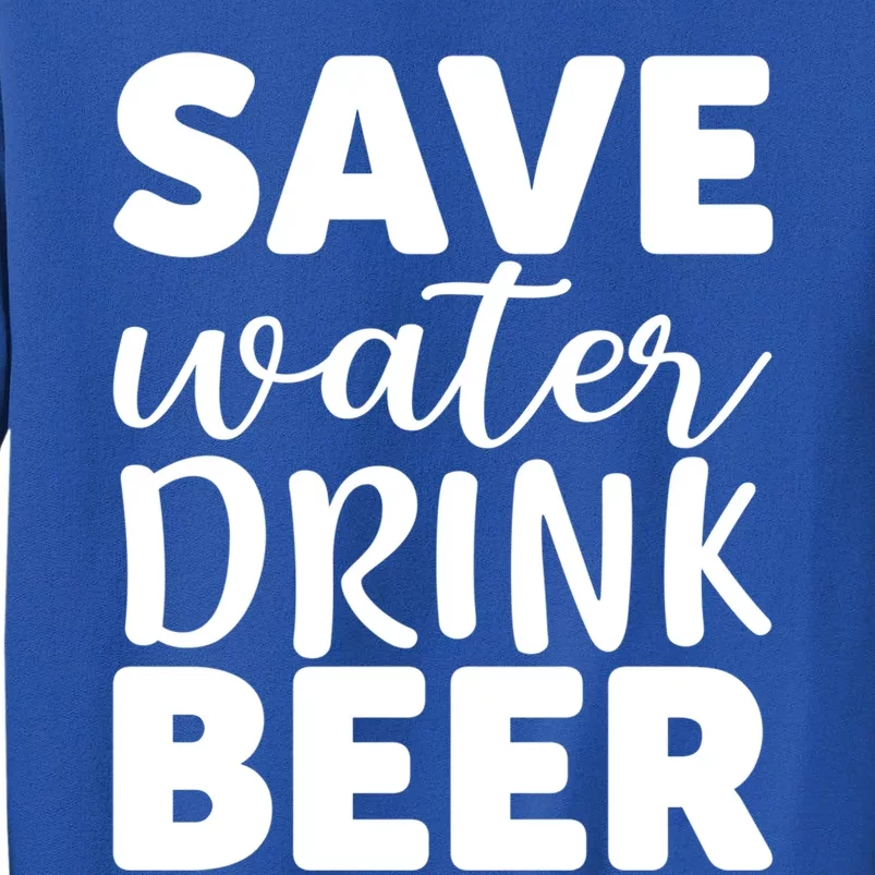 Save Water Beer Ing Liquor Er Funny Gift Sweatshirt