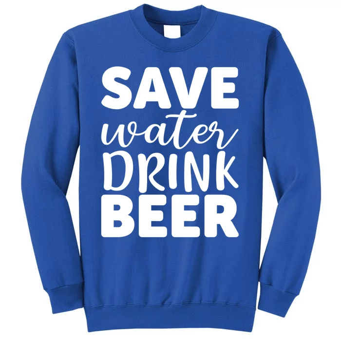 Save Water Beer Ing Liquor Er Funny Gift Sweatshirt