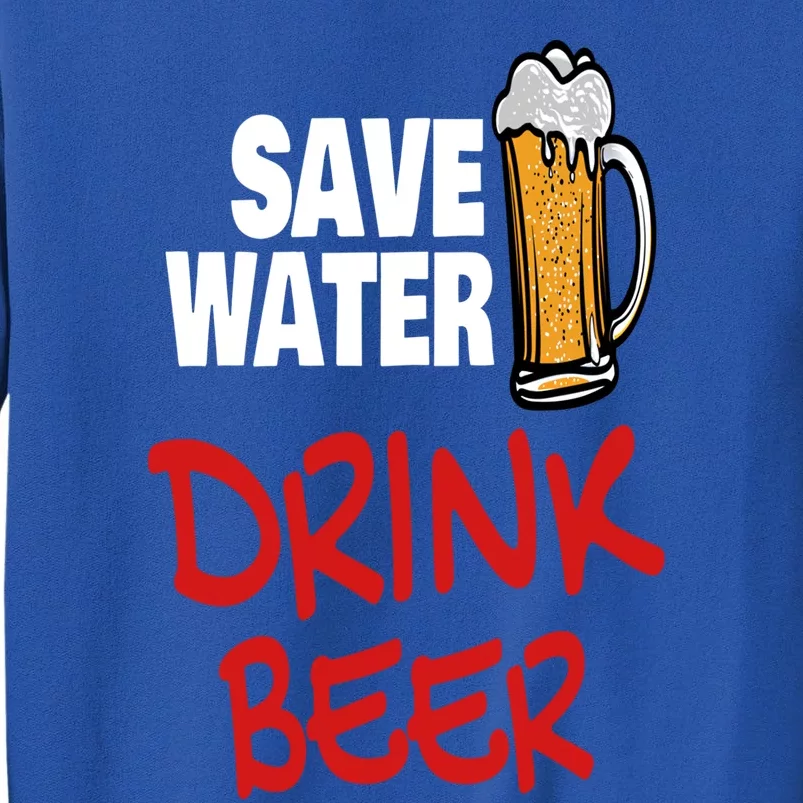 Save Water Beer Ing Party Sout Saying Alcohol Gift Tall Sweatshirt