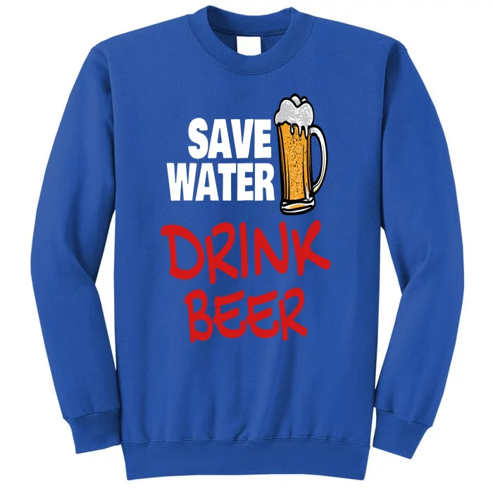 Save Water Beer Ing Party Sout Saying Alcohol Gift Tall Sweatshirt