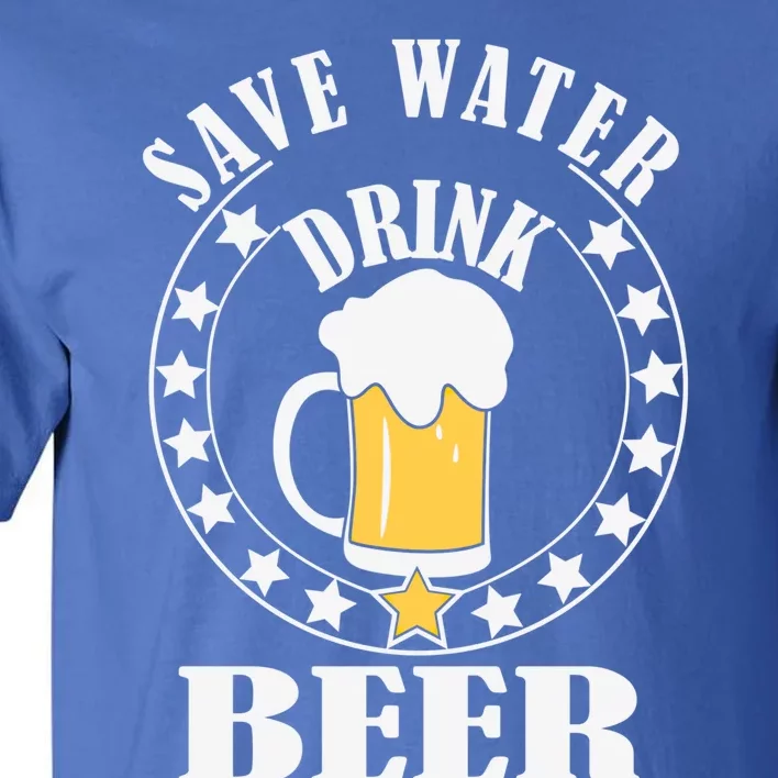 Save Water Beer Funny Beer Er Gift Tall T-Shirt