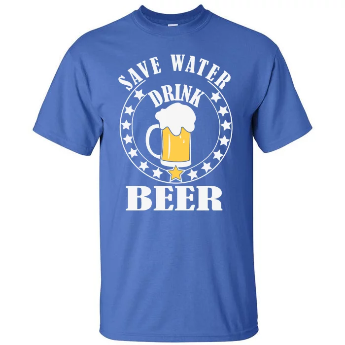 Save Water Beer Funny Beer Er Gift Tall T-Shirt