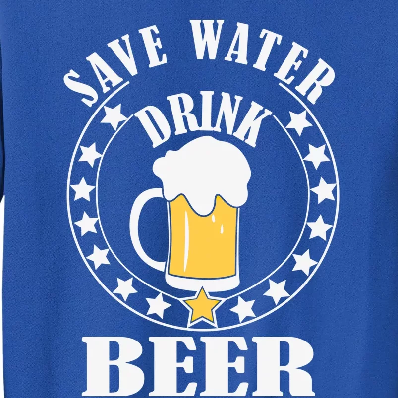 Save Water Beer Funny Beer Er Gift Tall Sweatshirt