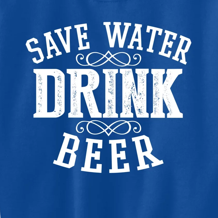 Save Water Beer Funny Ing Alcohol Party Gift Kids Sweatshirt