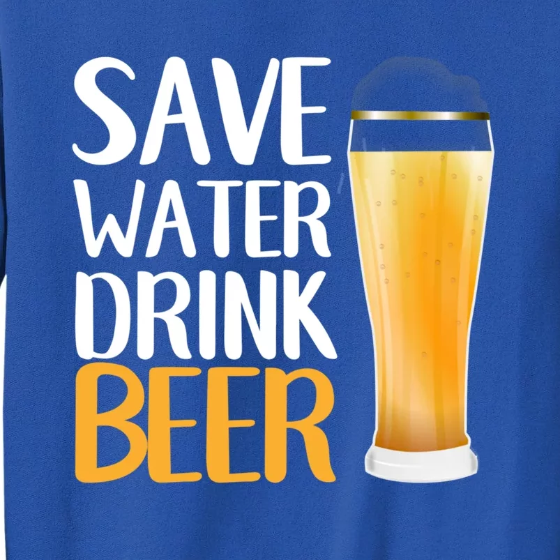 Save Water Beer Funny Humor Beer Day Cute Gift Sweatshirt