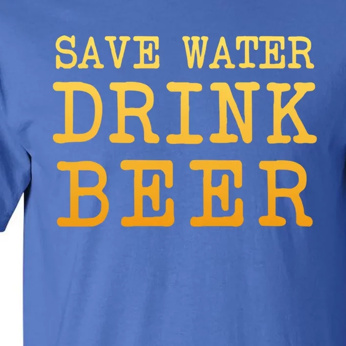 Save Water Beer Funny Joke Brewmaster Craft Home Brew Cool Gift Tall T-Shirt