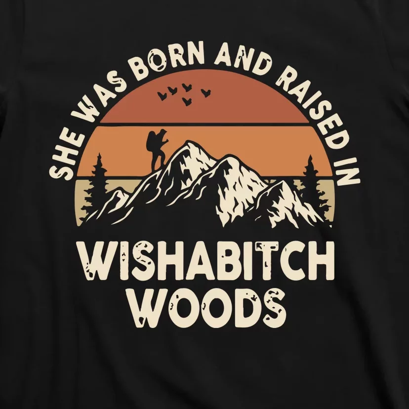 She Was Born And Raised In Wishabitch Woods Funny Retro Saying T-Shirt