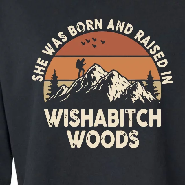 She Was Born And Raised In Wishabitch Woods Funny Retro Saying Cropped Pullover Crew