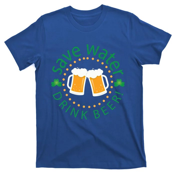 Save Water Beer Funny St Patricks Day Ing Gift T-Shirt