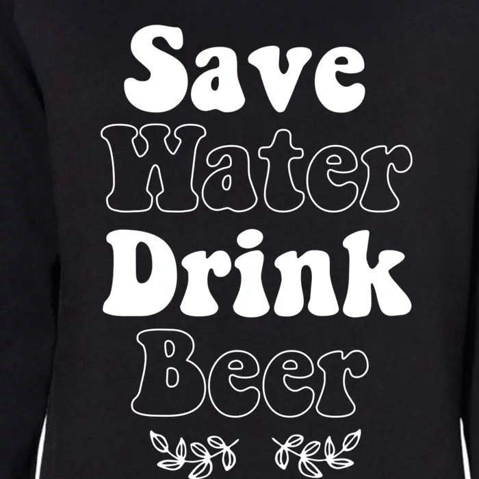 Save Water Beer Funny St Patricks Day Parade Cool Meaningful Gift Womens California Wash Sweatshirt