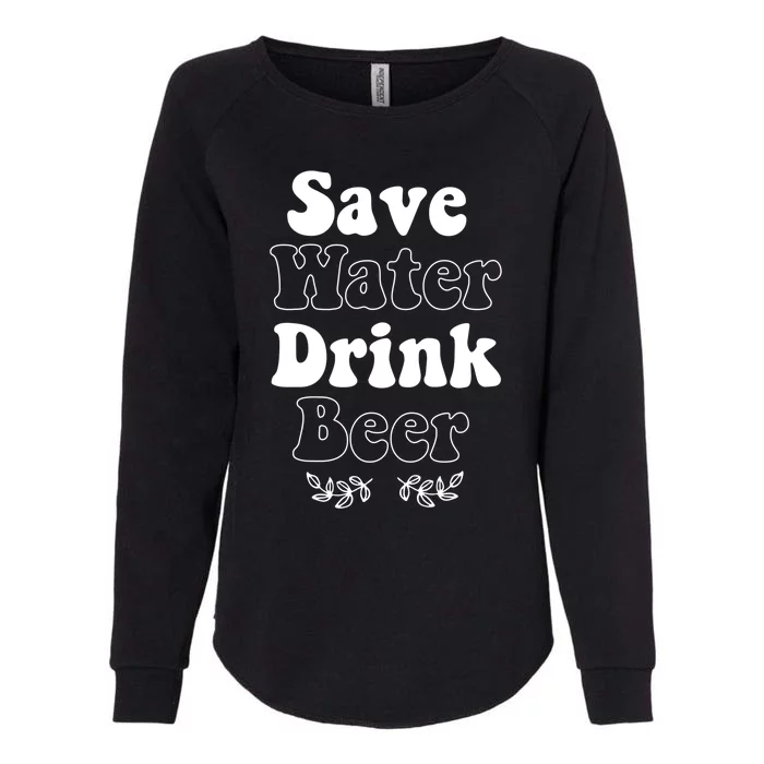 Save Water Beer Funny St Patricks Day Parade Cool Meaningful Gift Womens California Wash Sweatshirt