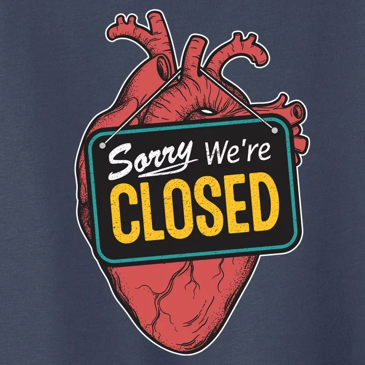 Sorry Were Closed Heart Toddler T-Shirt