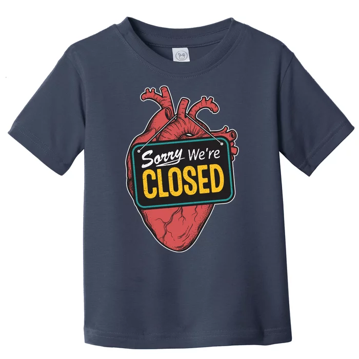 Sorry Were Closed Heart Toddler T-Shirt