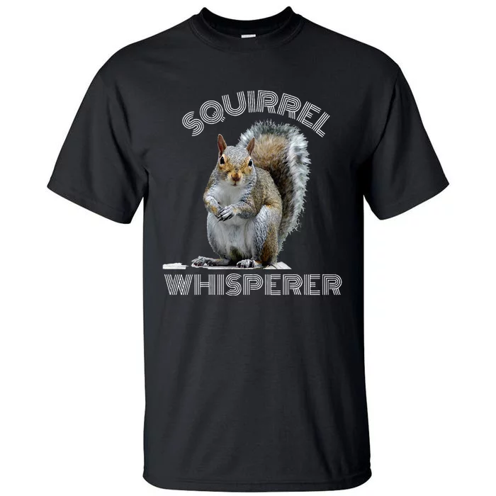 Squirrel Whisperer Cool Funny Sarcastic Squirrel Lover Tall T-Shirt