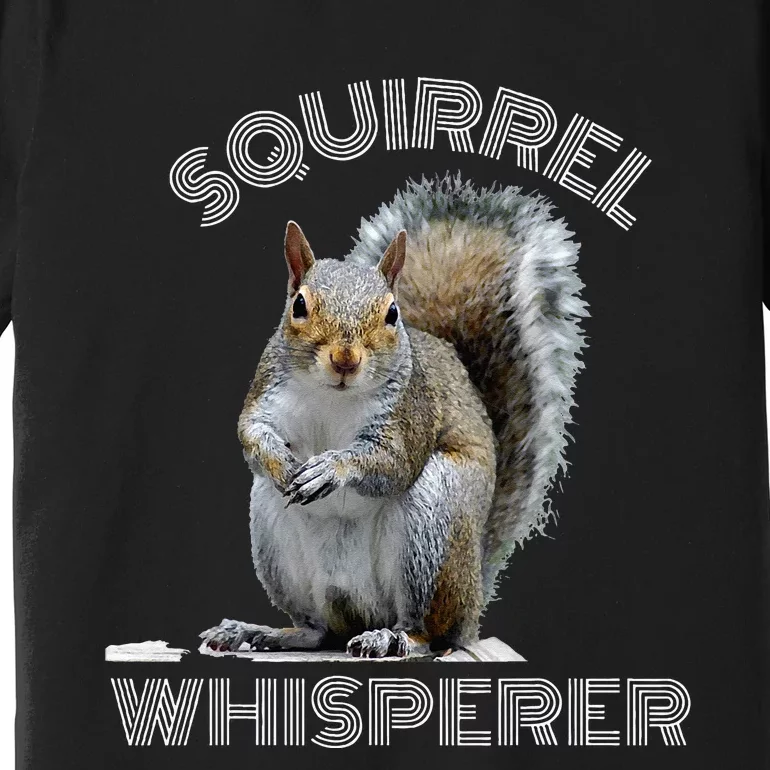 Squirrel Whisperer Cool Funny Sarcastic Squirrel Lover Premium T-Shirt