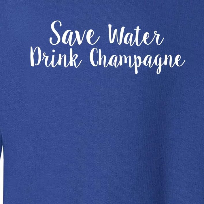 Save Water Champagne Gift Toddler Sweatshirt