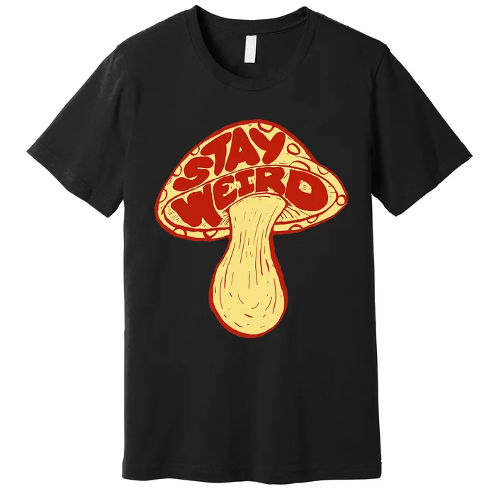 Stay Weird! Cute Funny Mushroom Fun Music Festival Vintage Premium T-Shirt