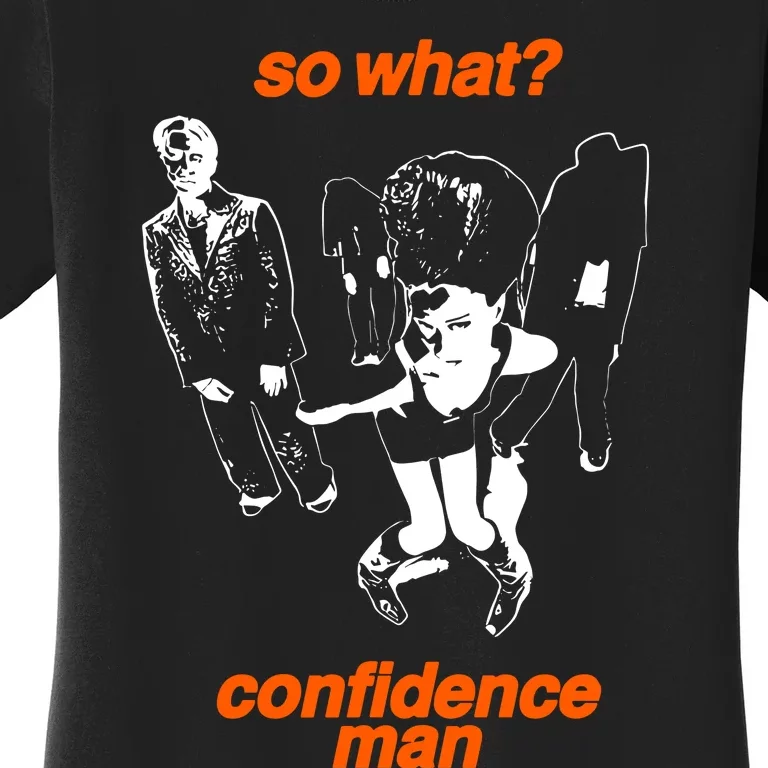 So What Confidence Man Women's T-Shirt