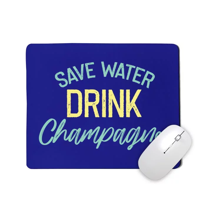 Save Water Champagne Funny Ing Alcohol Quote Meaningful Gift Mousepad