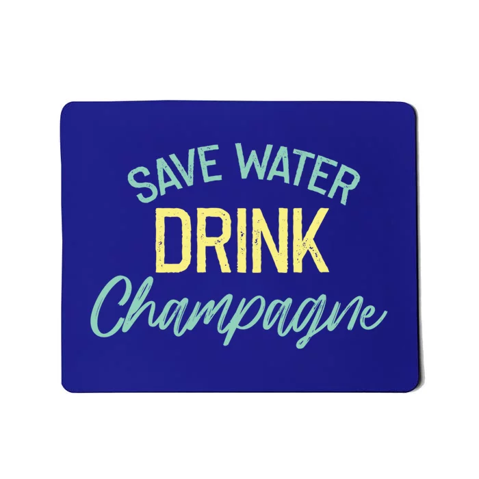 Save Water Champagne Funny Ing Alcohol Quote Meaningful Gift Mousepad