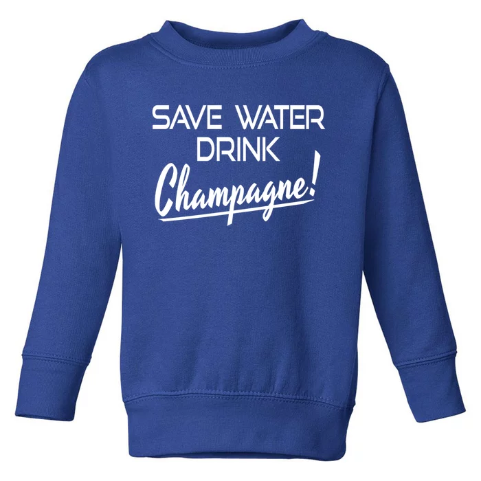 Save Water Champagne Funny Ing Cool Gift Toddler Sweatshirt