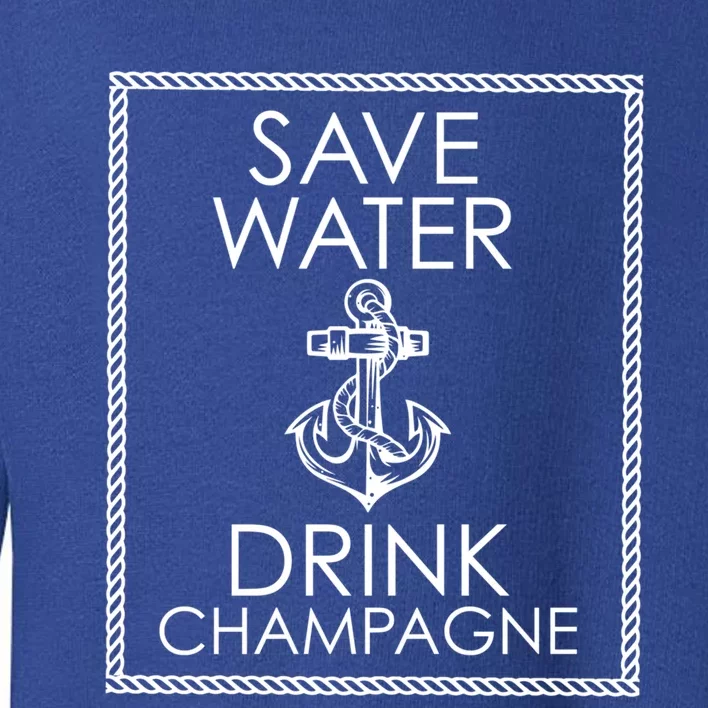 Save Water Champagne Funny Gift Toddler Sweatshirt