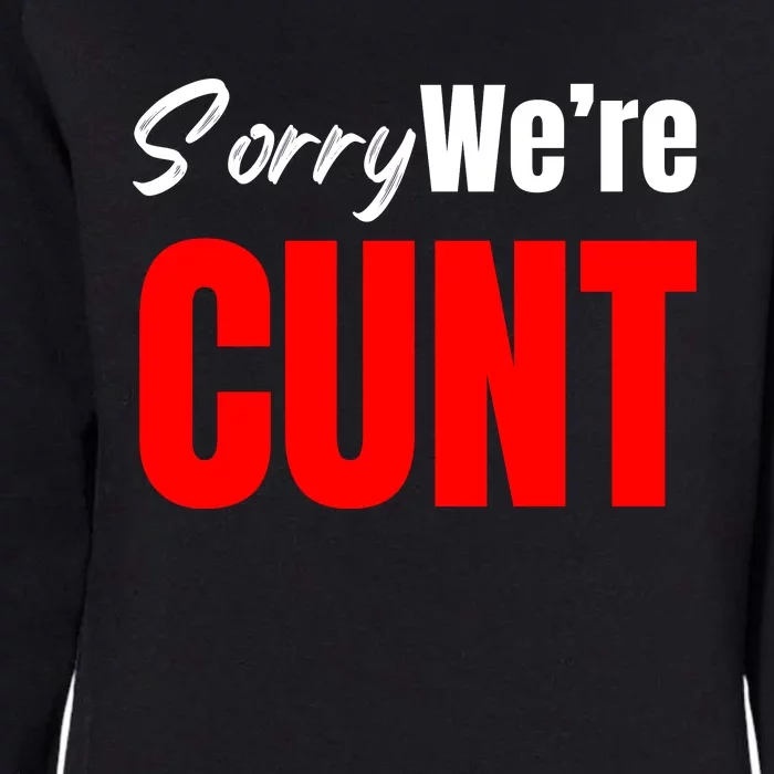 Sorry We’Re Cunt Womens California Wash Sweatshirt