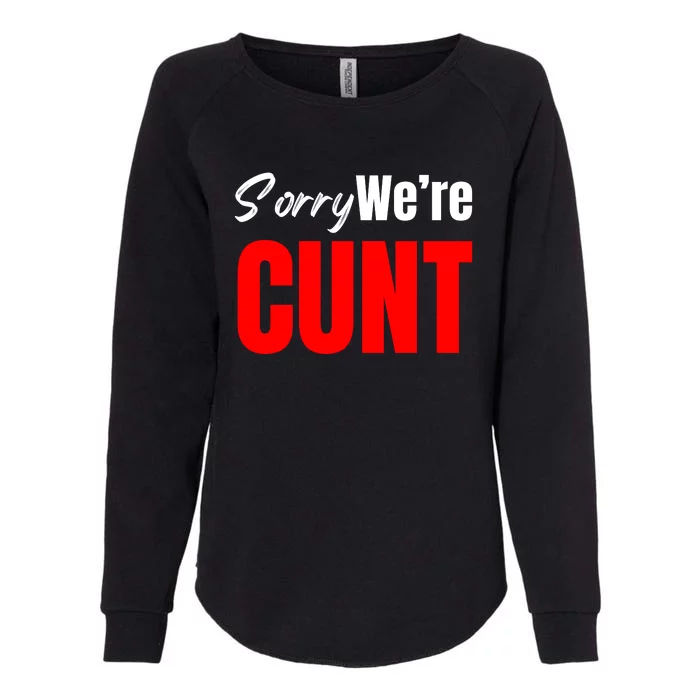 Sorry We’Re Cunt Womens California Wash Sweatshirt