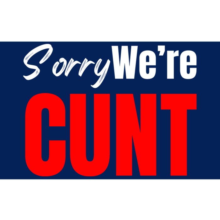 Sorry We’Re Cunt Bumper Sticker