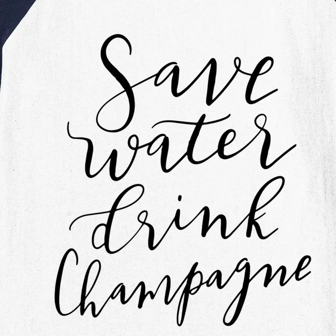 Save Water Champagne Hand Lettered Design Great Gift Baseball Sleeve Shirt