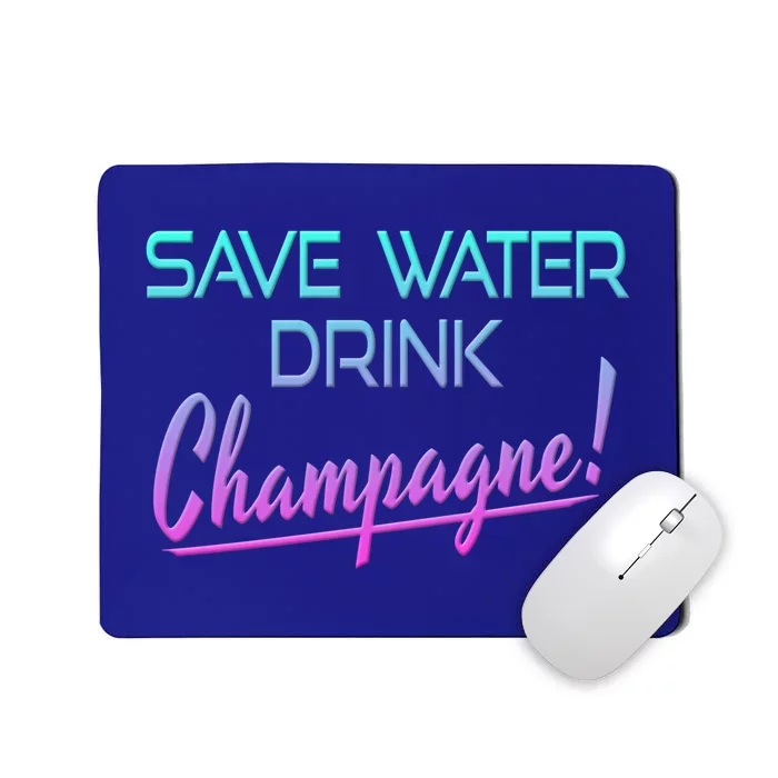 Save Water Champagne Funny Ing Gift Mousepad