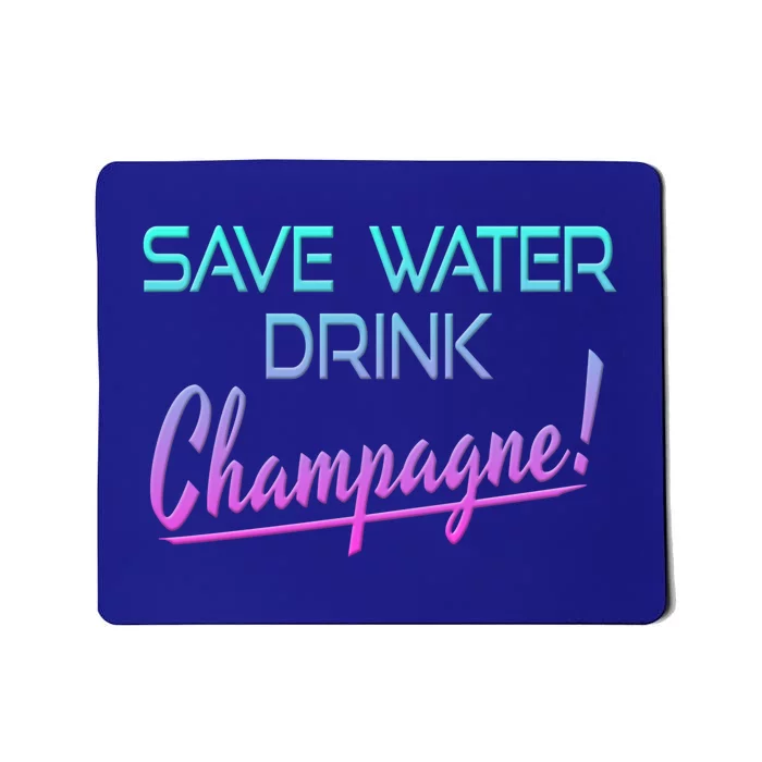 Save Water Champagne Funny Ing Gift Mousepad