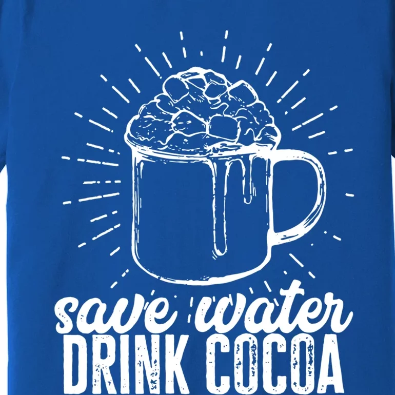 Save Water Cocoa Cool Gift Premium T-Shirt