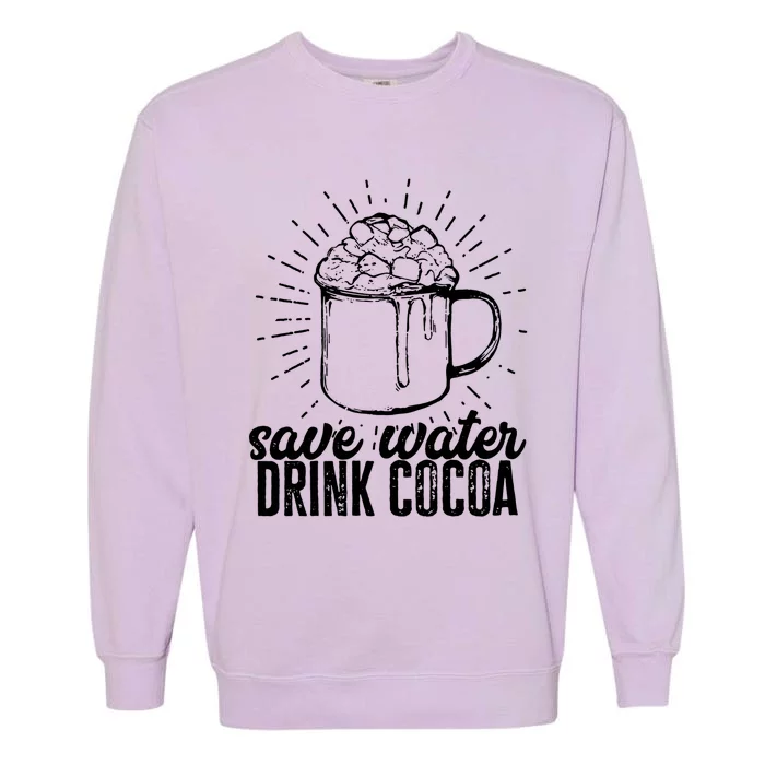 Save Water Cocoa Meaningful Gift Garment-Dyed Sweatshirt