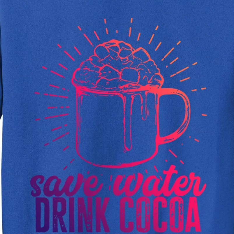 Save Water Cocoa Gift Tall Sweatshirt