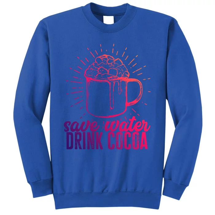 Save Water Cocoa Gift Tall Sweatshirt