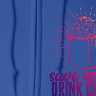 Save Water Cocoa Gift Full Zip Hoodie