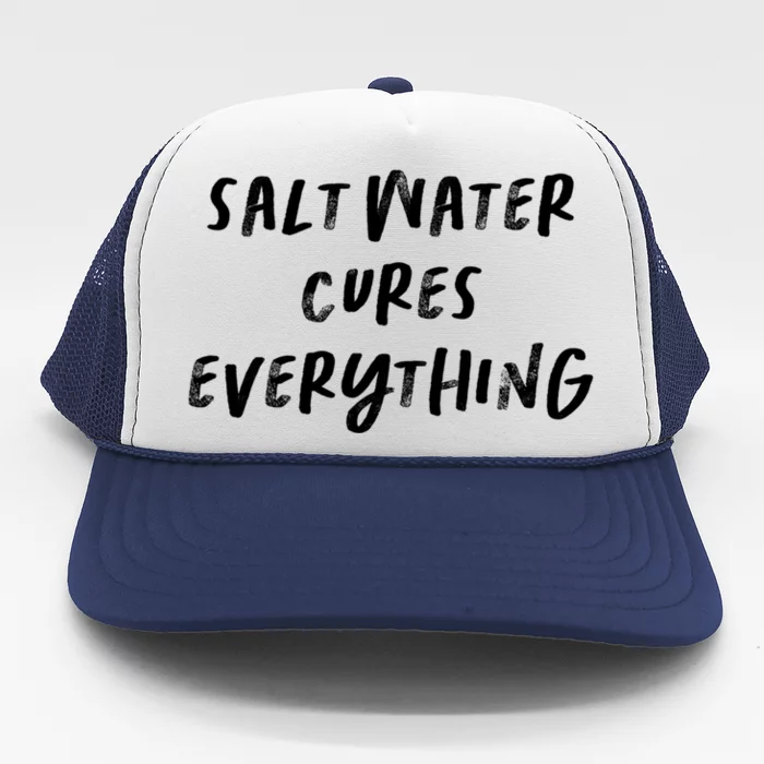 Salt Water Cures Everything Gift Trucker Hat