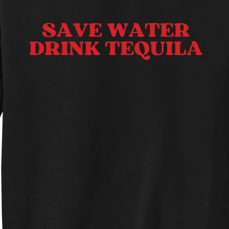 Save Water Drink Tequila Tall Sweatshirt