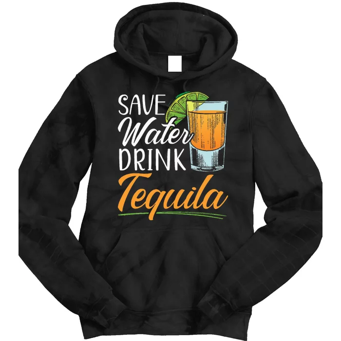 Save Water Drink Tequila Lover Alcoholic Alcohol Drinker Tie Dye Hoodie