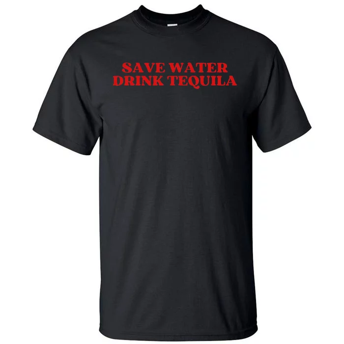 Save Water Drink Tequila Aesthetic Tall T-Shirt